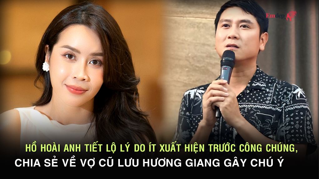 Hồ Hoài Anh tiết lộ lý do ít xuất hiện trước công chúng, chia sẻ về vợ cũ Lưu Hương Giang gây chú ý