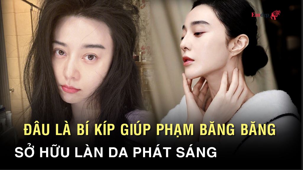 Bí quyết giúp Phạm Băng Băng sở hữu làn da trắng không tỳ vết