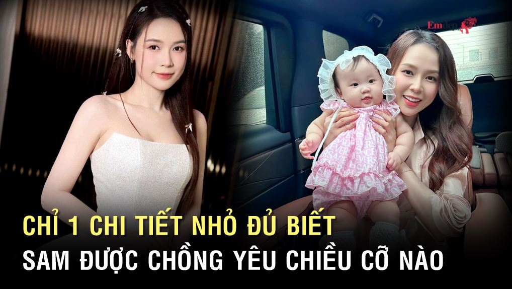 Chỉ 1 chi tiết nhỏ đủ biết Sam được chồng yêu chiều cỡ nào