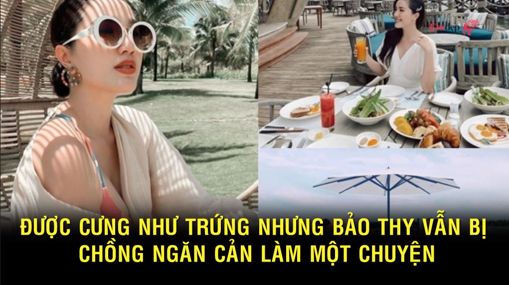 Được cưng như trứng nhưng Bảo Thy vẫn bị chồng đại gia ngăn cản làm một chuyện