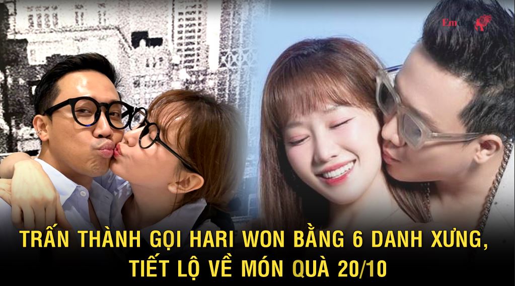 Trấn Thành gọi Hari Won bằng 6 danh xưng, tiết lộ về món quà 20/10