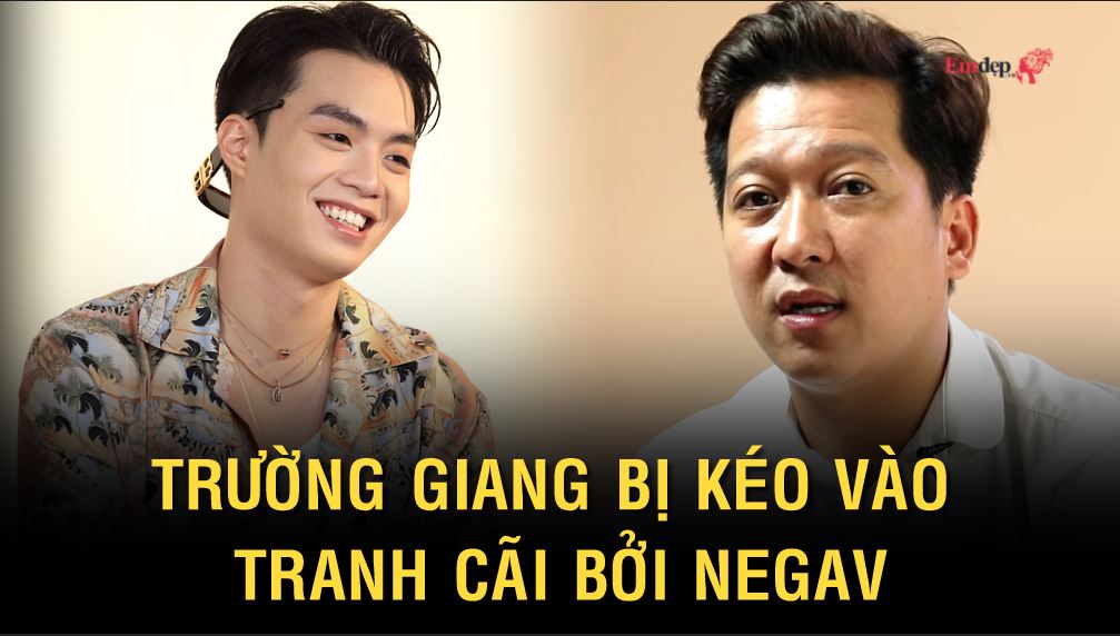 Trường Giang bị kéo vào tranh cãi bởi Negav