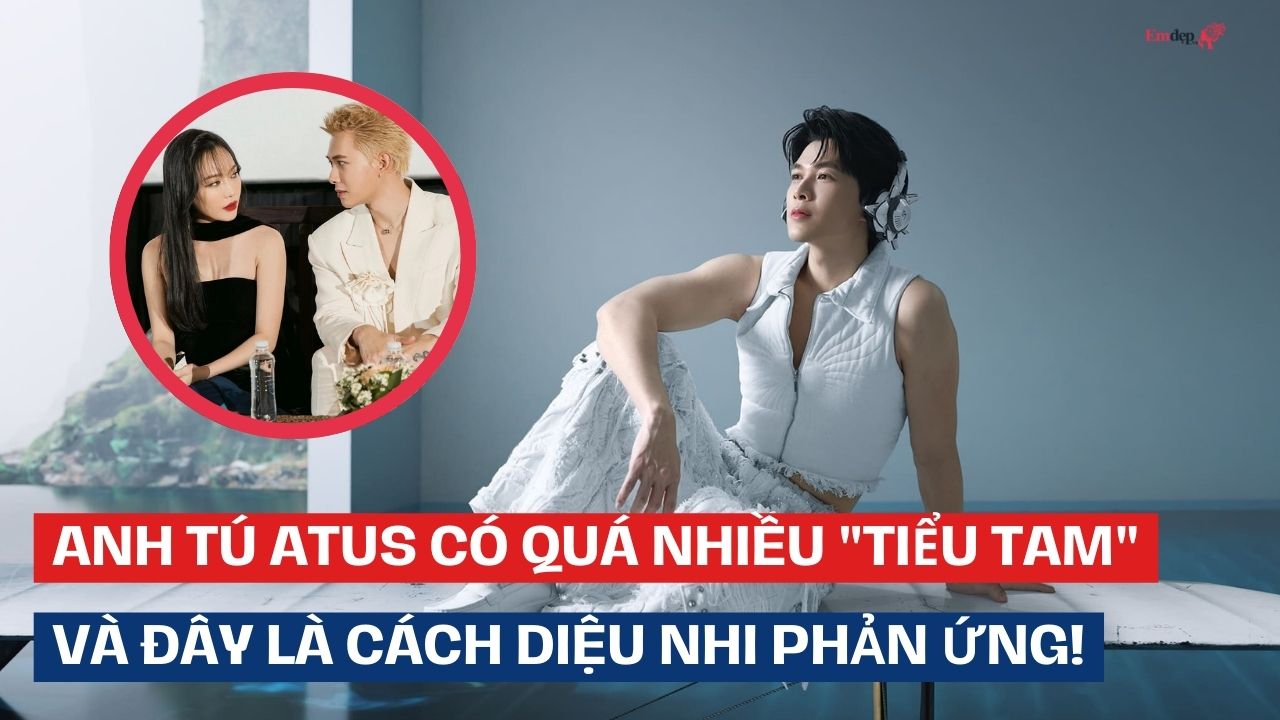 Anh Tú Atus có quá nhiều "tiểu tam" và đây là cách Diệu Nhi phản ứng!