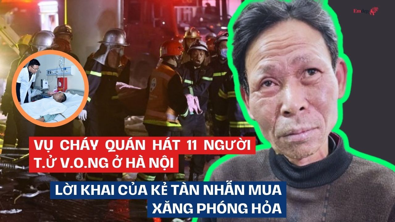 Lời khai của kẻ tàn nhẫn mua xăng phóng hỏa quán hát ở Hà Nội khiến 11 người chết