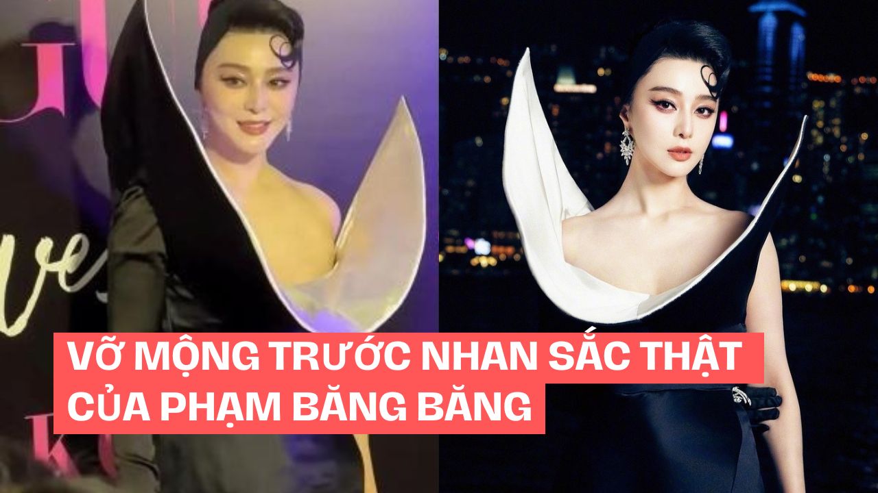 Vỡ mộng trước nhan sắc thật của Phạm Băng Băng