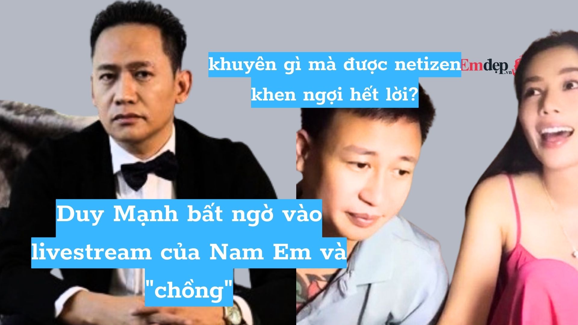 Duy Mạnh bất ngờ vào livestream của Nam Em và "chồng", khuyên gì mà được netizen khen ngợi hết lời?