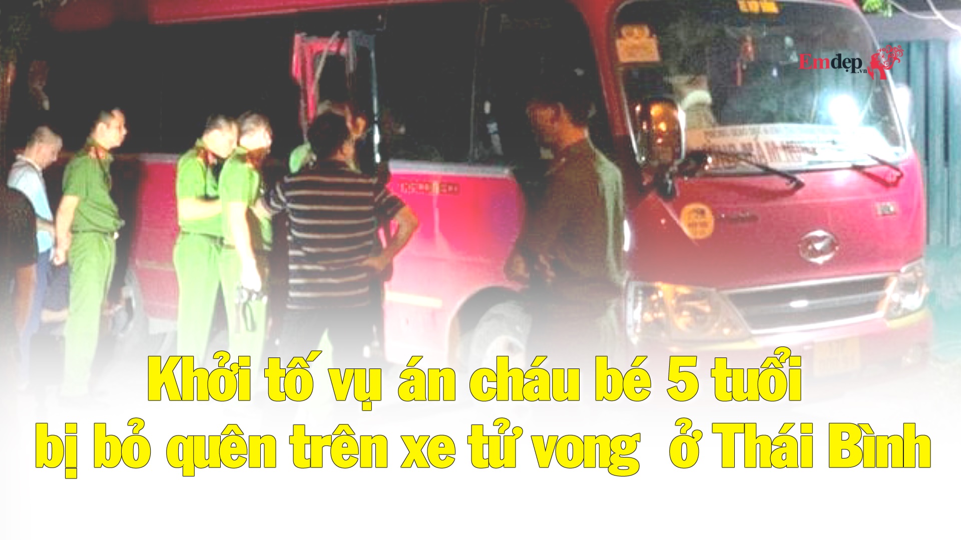 Khởi tố vụ án cháu bé 5 tuổi bị bỏ quên trên xe tử vong ở Thái Bình