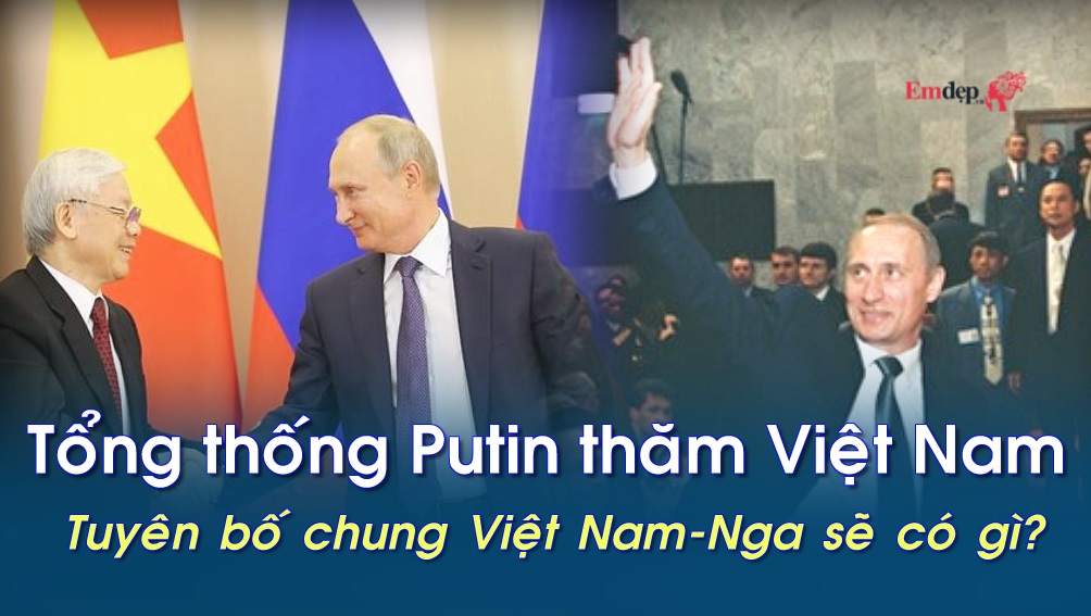 Tổng thống Putin thăm Việt Nam-Tuyên bố chung Việt Nam-Nga sẽ có gì?
