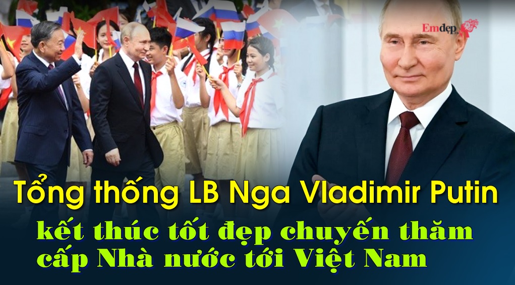Tổng thống LB Nga Vladimir Putin kết thúc tốt đẹp chuyến thăm cấp Nhà nước tới Việt Nam