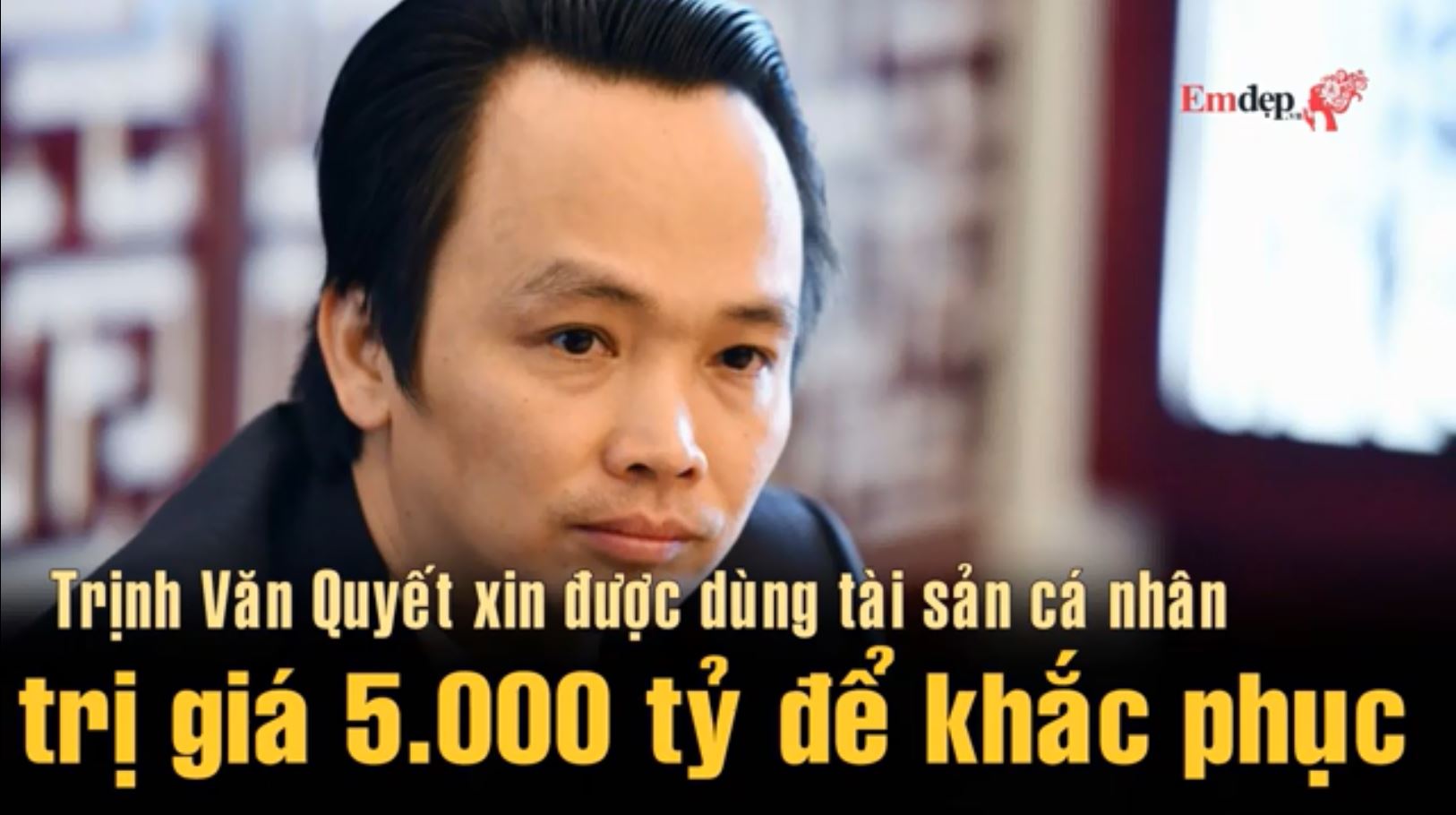 Trịnh Văn Quyết xin được dùng tài sản cá nhân trị giá 5.000 tỷ để khắc phục