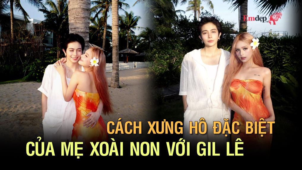 Cách xưng hô đặc biệt của mẹ Xoài Non với Gil Lê