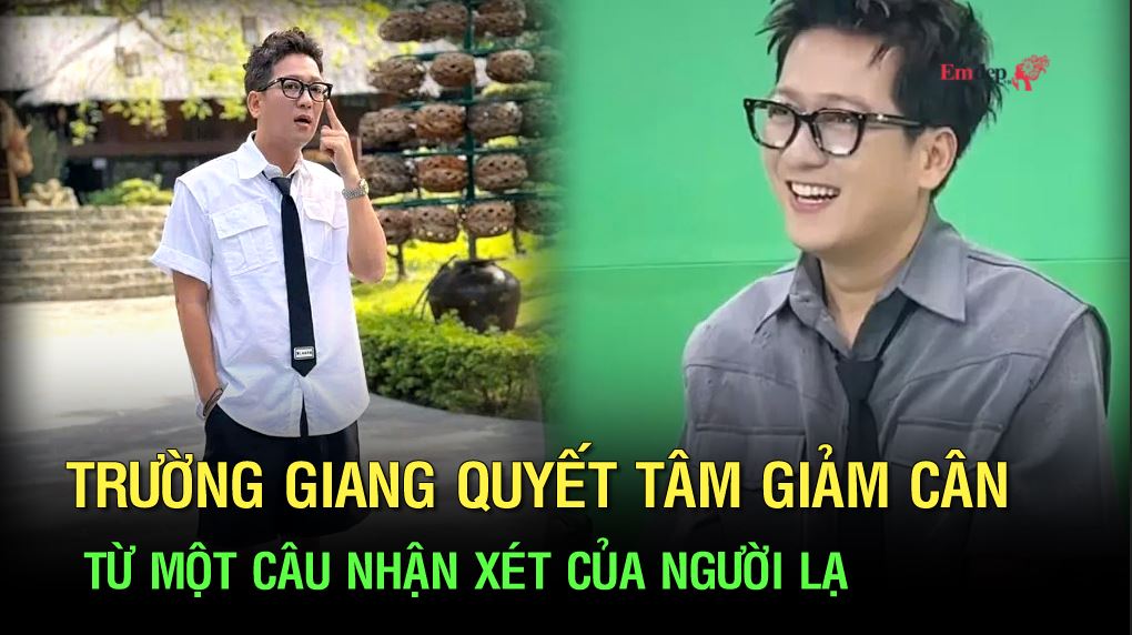 Từ một câu nhận xét của người lạ, Trường Giang quyết tâm giảm cân