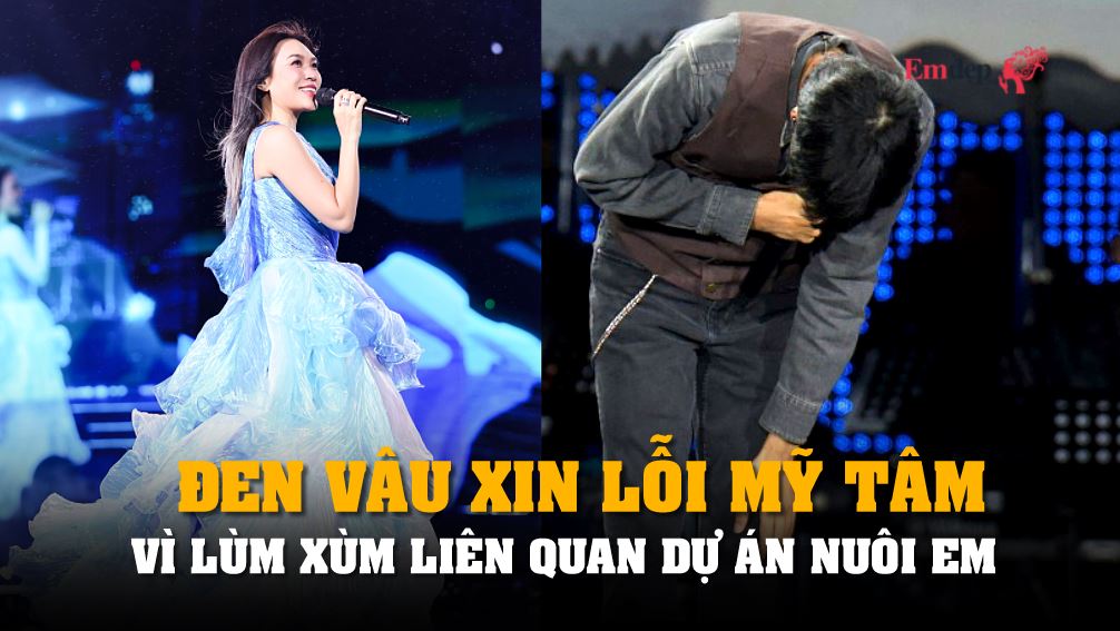 Đen Vâu xin lỗi Mỹ Tâm vì lùm xùm liên quan dự án Nuôi Em