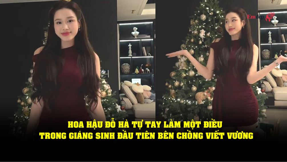 Hoa hậu Đỗ Hà tự tay làm một điều trong Giáng sinh đầu tiên bên chồng Viết Vương