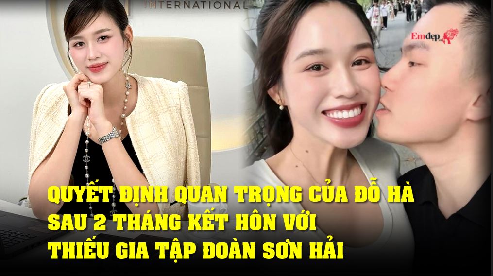 Quyết định quan trọng của Đỗ Hà sau 2 tháng kết hôn với thiếu gia tập đoàn Sơn Hải