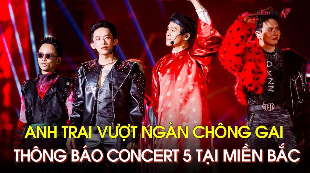 Anh trai vượt ngàn chông gai bất ngờ thông báo concert 5 tại miền Bắc