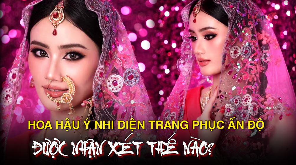 Hoa hậu Ý Nhi diện trang phục truyền thống Ấn Độ, được nhận xét thế nào?