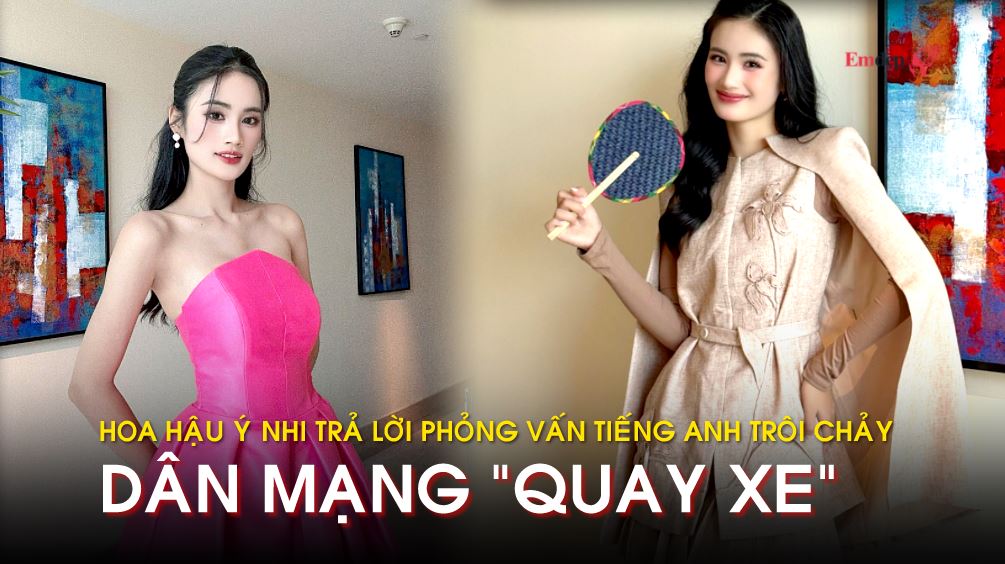 Dân mạng "quay xe" khi thấy Hoa hậu Ý Nhi trả lời phỏng vấn tiếng Anh trôi chảy