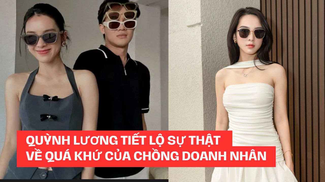 Quỳnh Lương tiết lộ sự thật về quá khứ của chồng doanh nhân