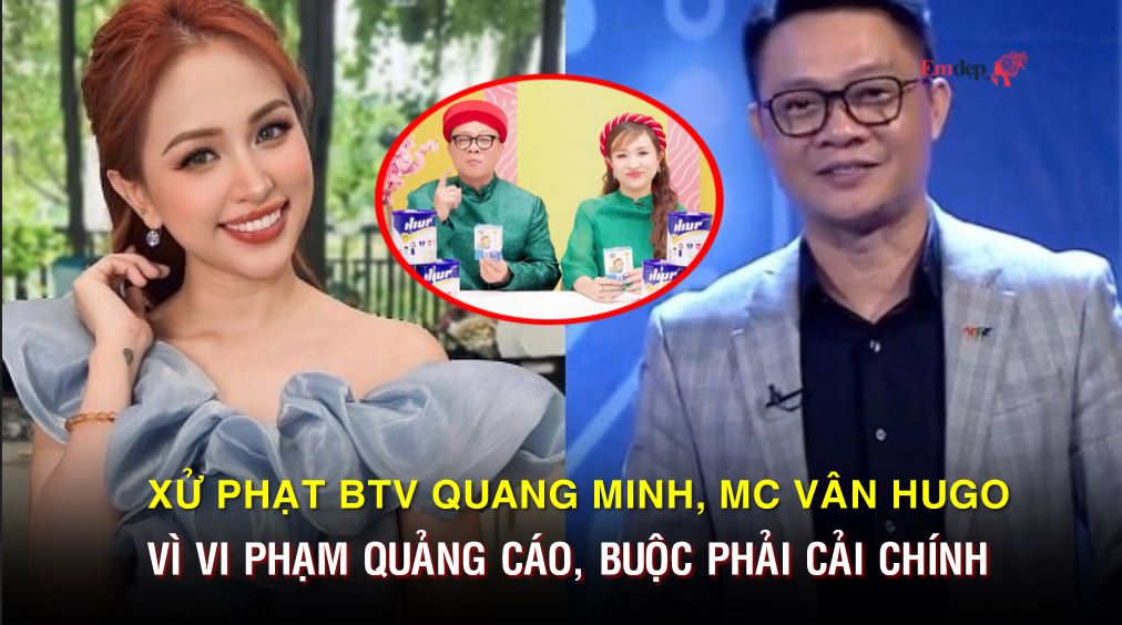 Xử phạt BTV Quang Minh, MC Vân Hugo vì vi phạm quảng cáo, buộc phải cải chính