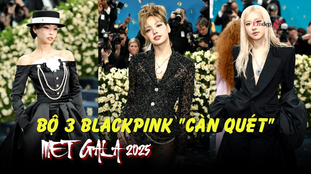 Bộ 3 BLACKPINK "càn quét" thảm xanh Met Gala 2025: Jennie hóa quý cô cổ điển, Lisa như bản sao của Lady Gaga