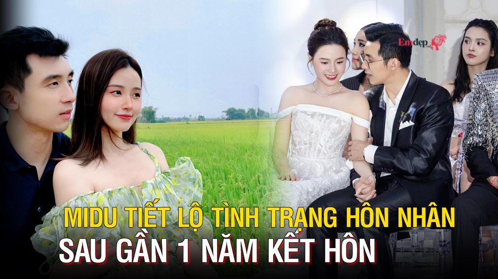 Midu tiết lộ tình trạng hôn nhân sau gần 1 năm kết hôn