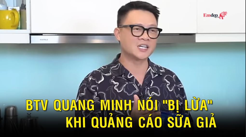 BTV Quang Minh nói "bị lừa" khi quảng cáo sữa giả