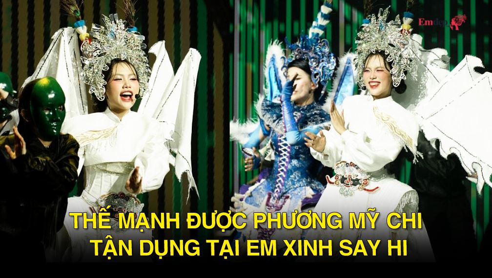 Thế mạnh được Phương Mỹ Chi tận dụng tại Em xinh say hi