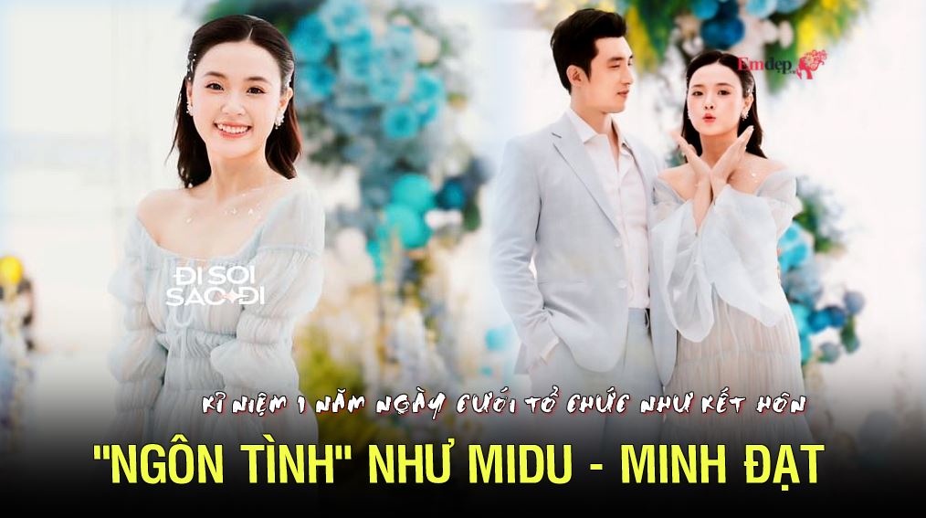 "Ngôn tình" như Midu - Minh Đạt: Kỉ niệm 1 năm ngày cưới tổ chức như kết hôn