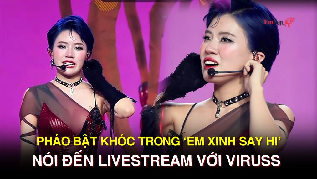Pháo bật khóc trong ‘Em Xinh Say Hi’, nói đến livestream với ViruSs