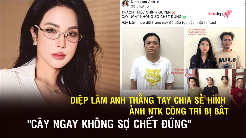 Diệp Lâm Anh thẳng tay chia sẻ hình ảnh NTK Công Trí bị bắt: "Cây ngay không sợ chết đứng"