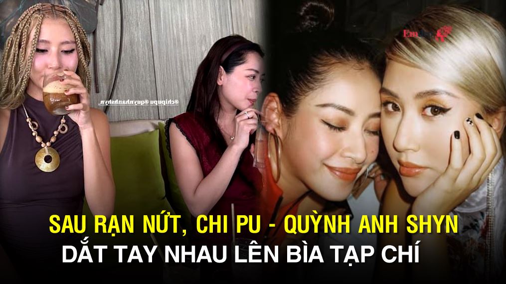 Sau rạn nứt, Chi Pu - Quỳnh Anh Shyn dắt tay nhau lên bìa tạp chí