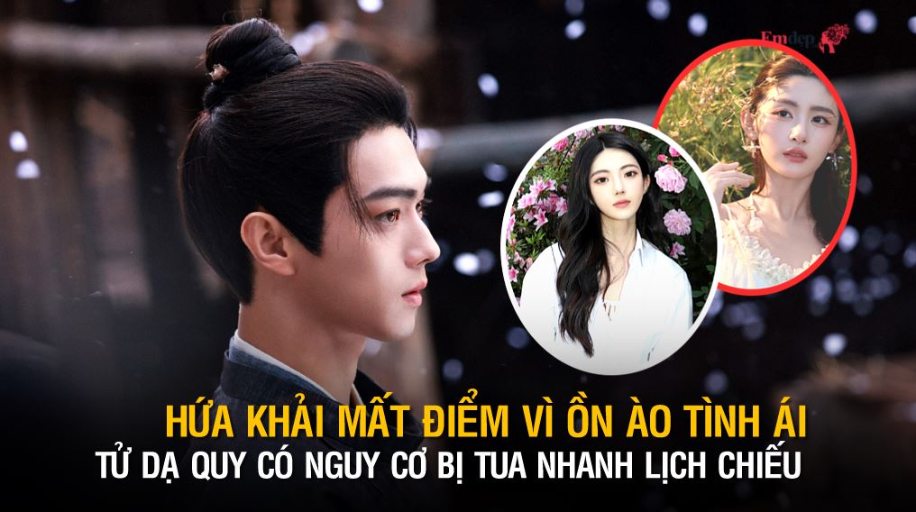 Hứa Khải mất điểm vì ồn ào tình ái, Tử Dạ Quy có nguy cơ bị tua nhanh lịch chiếu