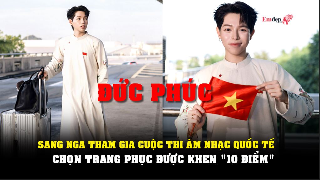 Đức Phúc lên đường sang Nga tham gia cuộc thi âm nhạc quốc tế, chọn trang phục được khen "10 điểm"