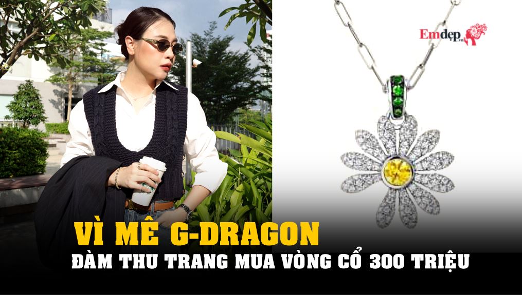 Đàm Thu Trang mua vòng cổ 300 triệu đồng vì mê G-Dragon