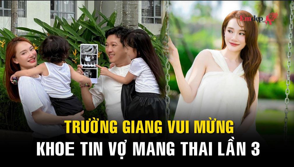 Trường Giang vui mừng khoe tin vợ mang thai lần 3