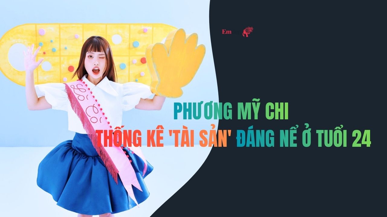 Phương Mỹ Chi thống kê 'tài sản' đáng nể ở tuổi 24