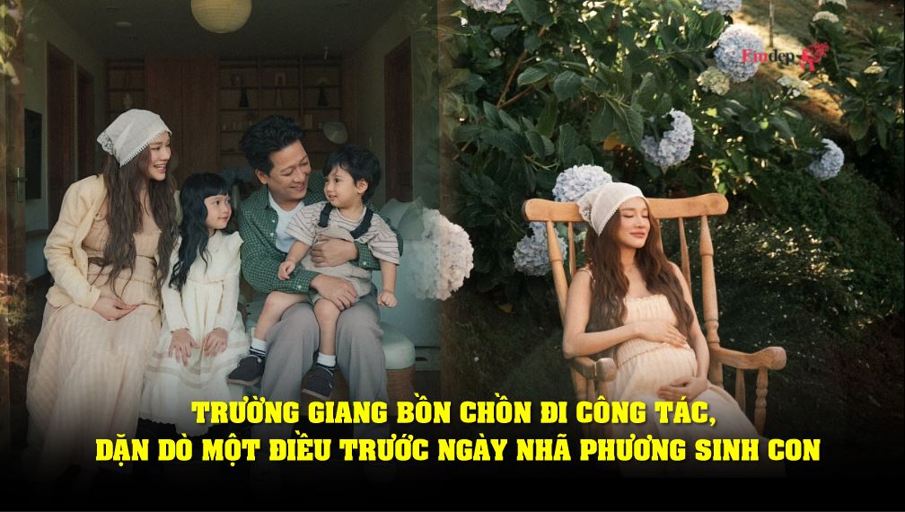 Trường Giang bồn chồn đi công tác, dặn dò một điều trước ngày Nhã Phương sinh con lần ba