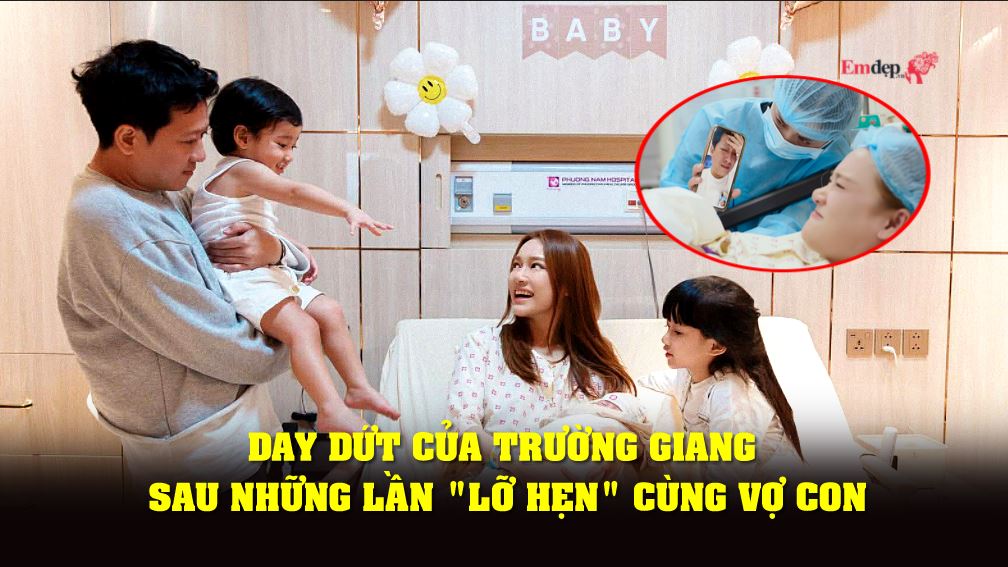 Day dứt của Trường Giang sau những lần "lỡ hẹn" cùng vợ con