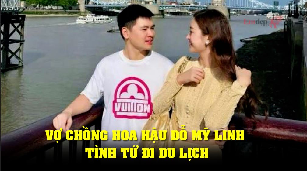 Vợ chồng Hoa hậu Đỗ Mỹ Linh tình tứ đi du lịch