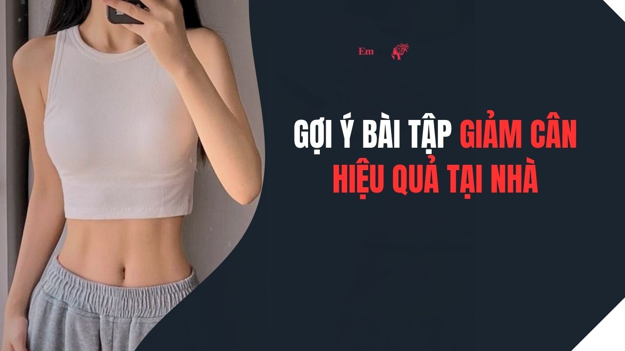 Gợi ý bài tập giảm cân hiệu quả tạp nhà