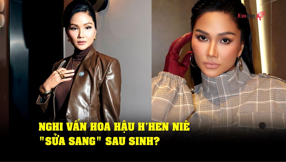 Nghi vấn Hoa hậu HHen Niê sửa sang sau sinh