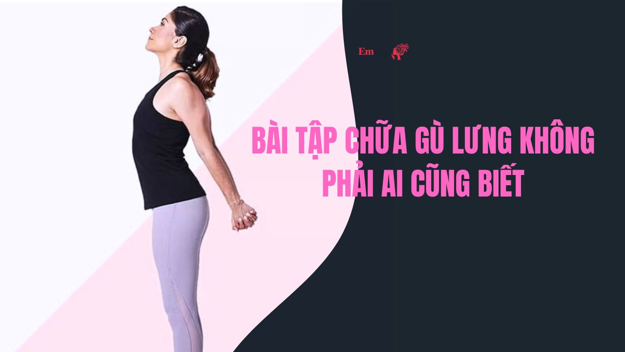 Bài tập chữa gù lưng không phải ai cũng biết