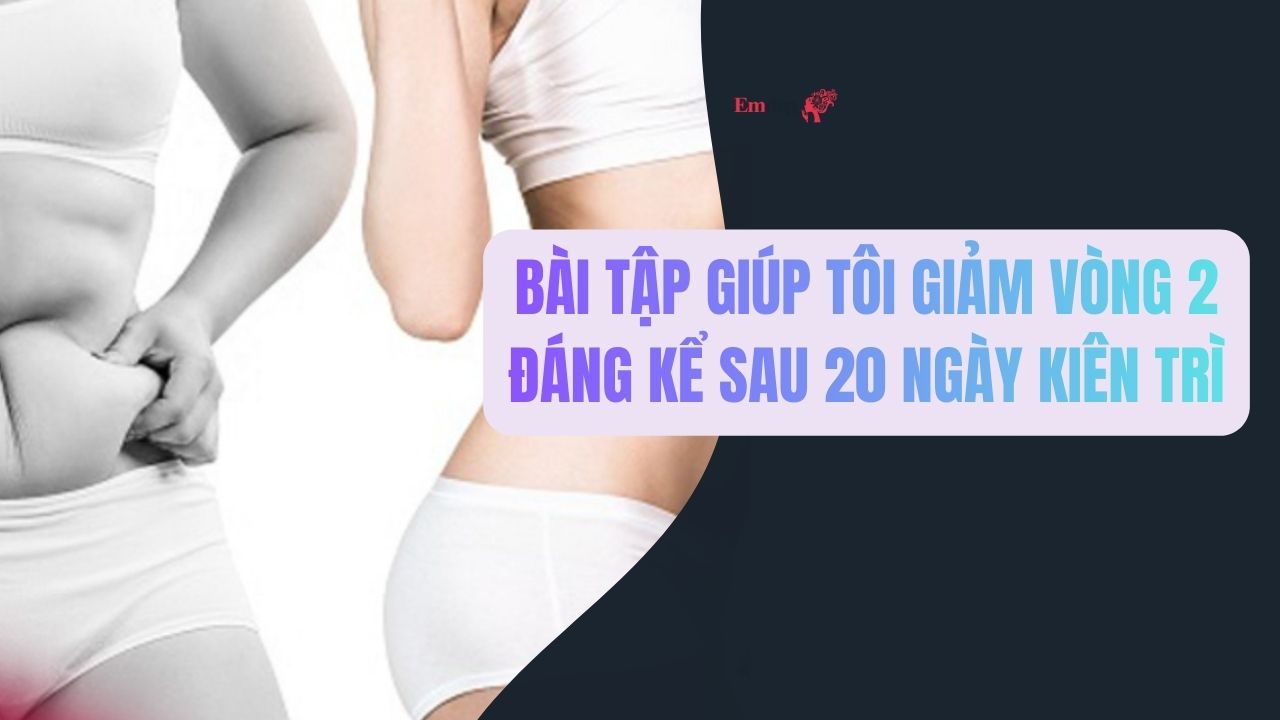Bài tập giúp tôi giảm vòng 2 đáng kể sau 20 ngày kiên trì