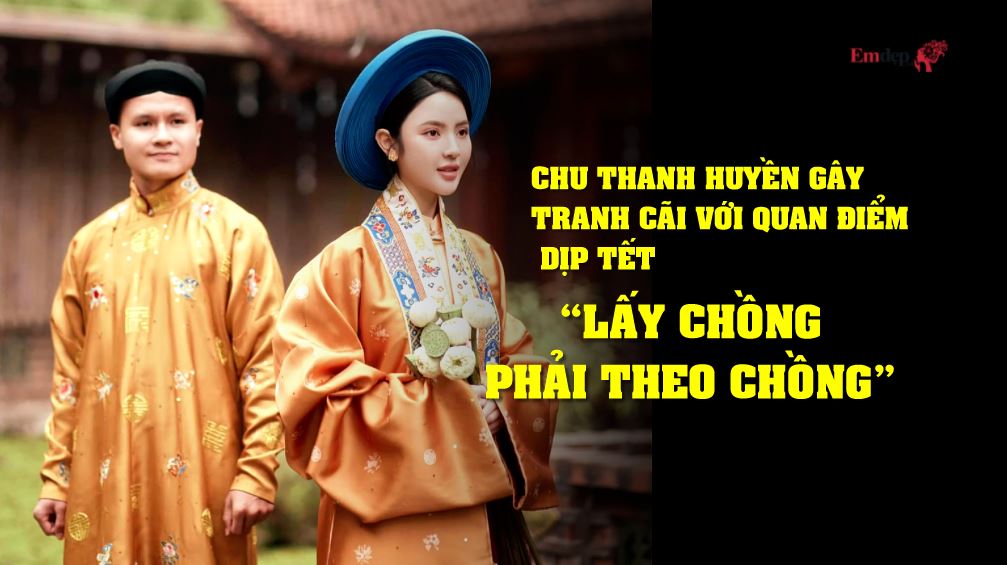 Chu Thanh Huyền gây tranh cãi với quan điểm “lấy chồng phải theo chồng” dịp Tết