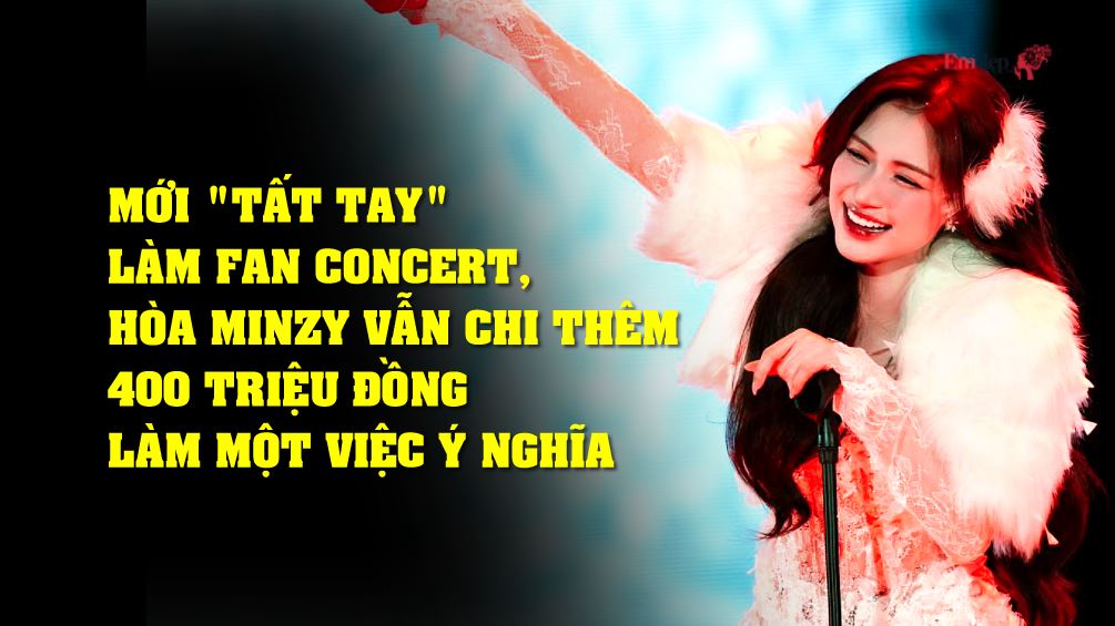 Mới "tất tay" làm fan concert, Hòa Minzy vẫn chi thêm 400 triệu đồng làm một việc ý nghĩa