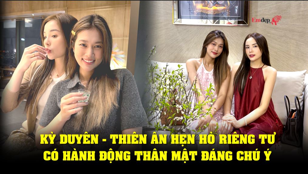 Kỳ Duyên - Thiên Ân hẹn hò riêng tư, có hành động thân mật đáng chú ý