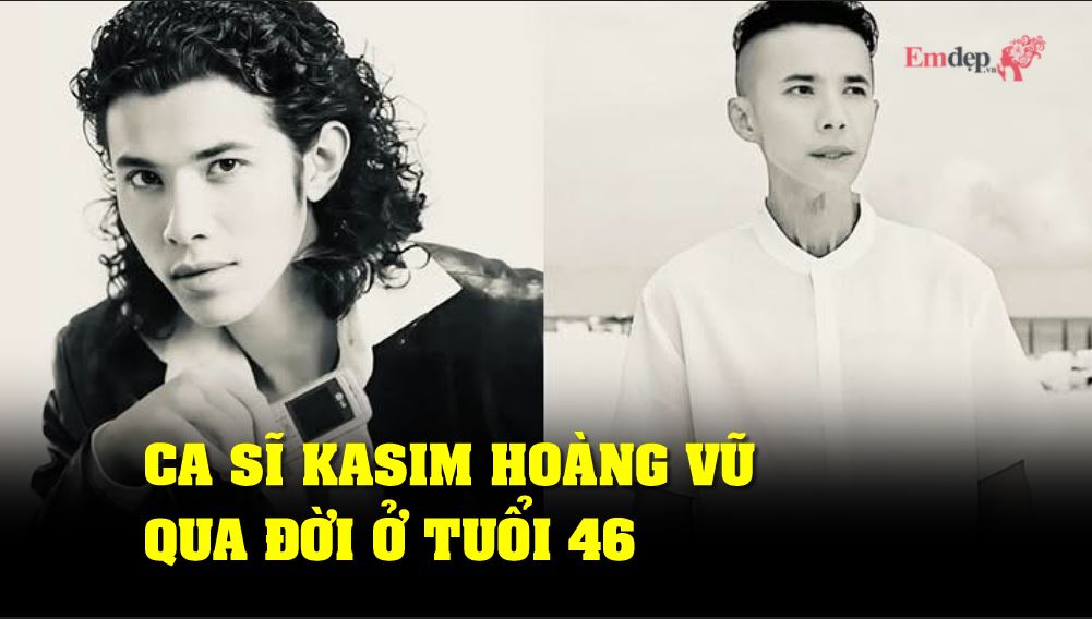Ca sĩ Kasim Hoàng Vũ qua đời ở tuổi 46
