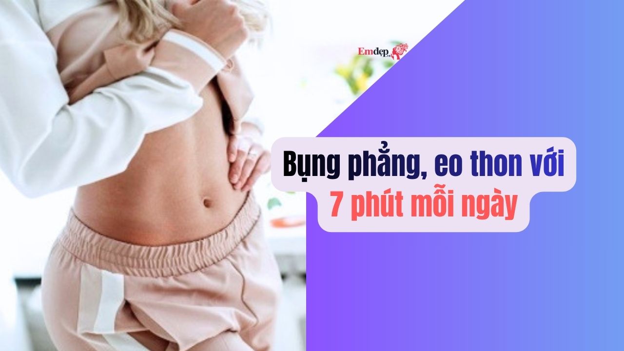 Bụng phẳng, eo thon với 7 phút mỗi ngày người bận rộn đến mấy cũng làm được