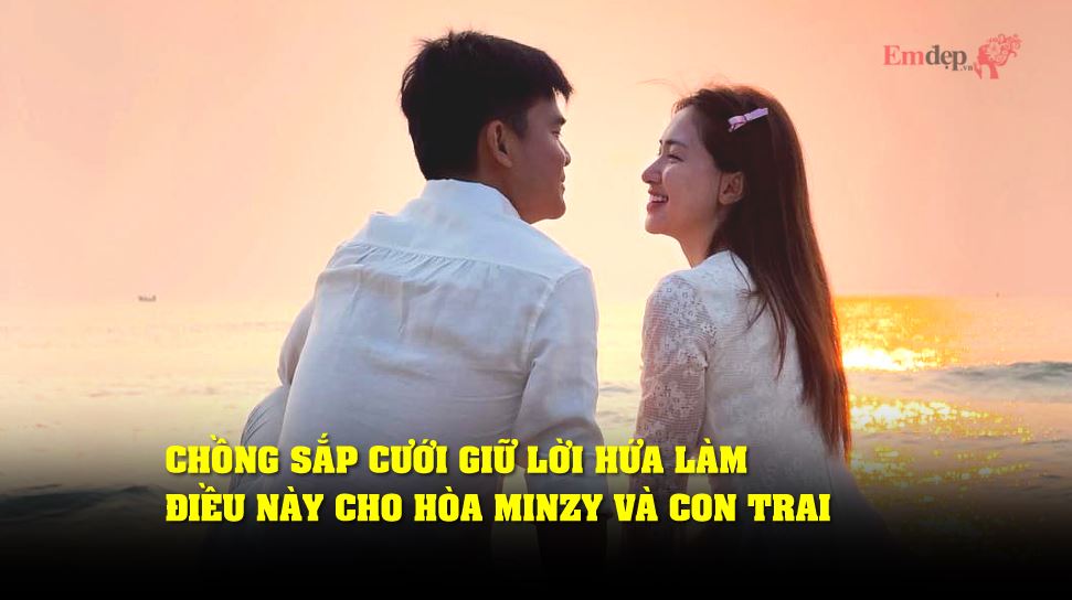 Chồng sắp cưới giữ lời hứa làm điều này cho Hòa Minzy và con trai